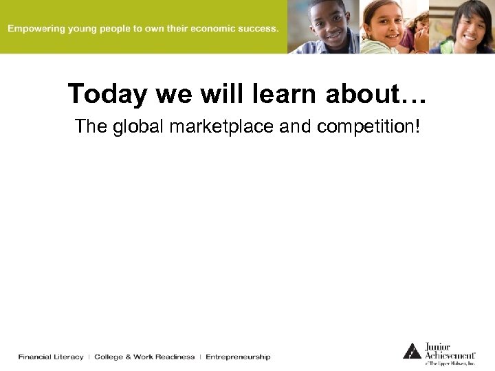 Today we will learn about… The global marketplace and competition! 