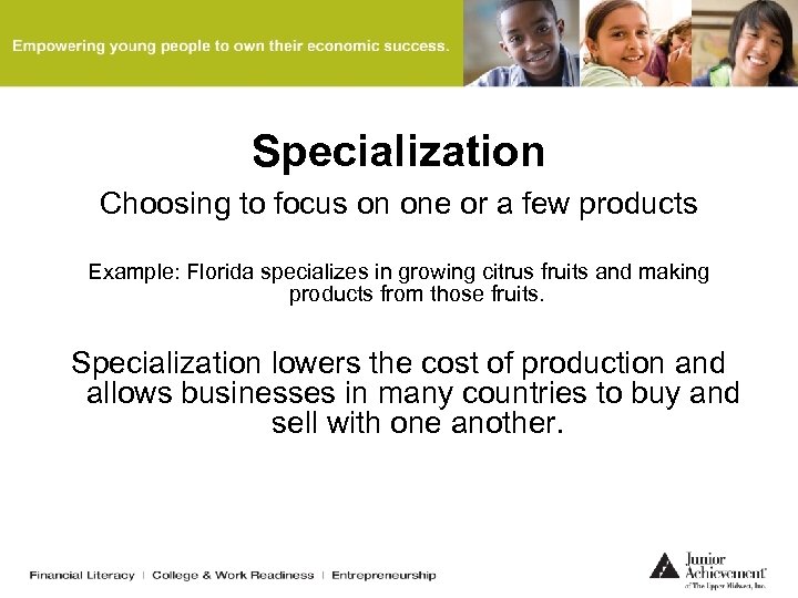 Specialization Choosing to focus on one or a few products Example: Florida specializes in