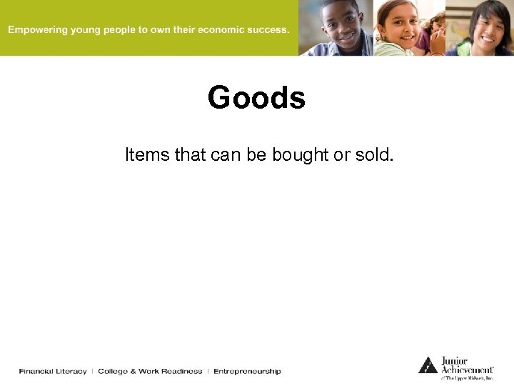 Goods Items that can be bought or sold. 