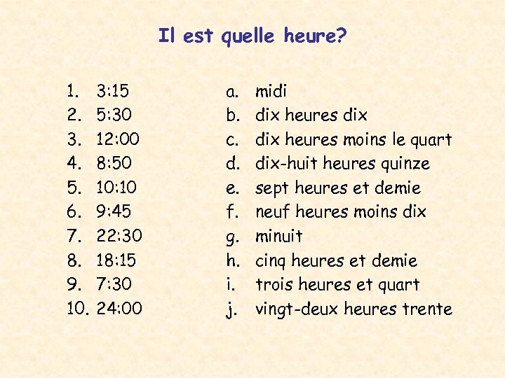 Il est quelle heure? 1. 2. 3. 4. 5. 6. 7. 8. 9. 10.