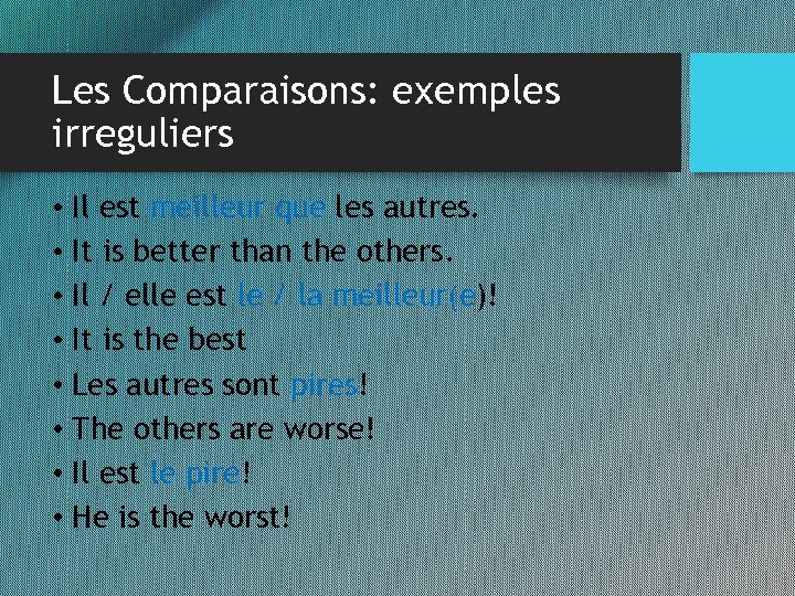Les Comparaisons: exemples irreguliers • Il est meilleur que les autres. • It is