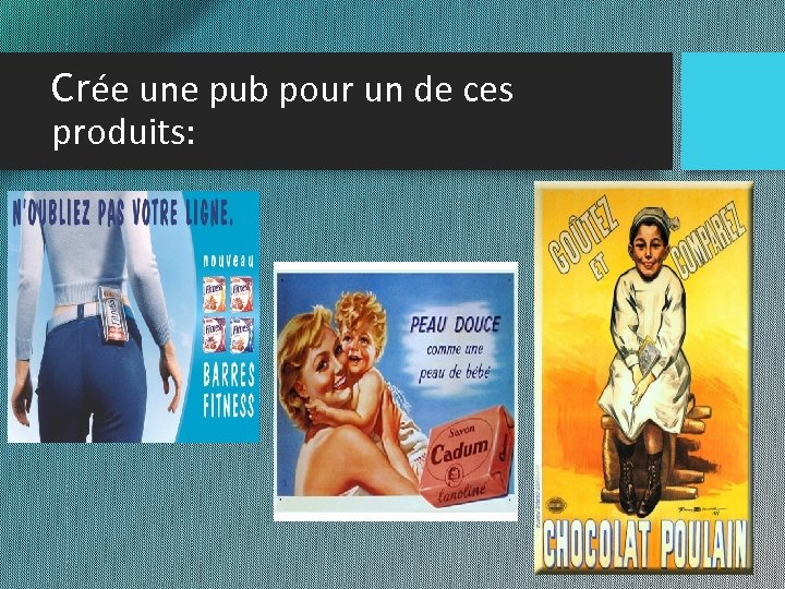 Crée une pub pour un de ces produits: 