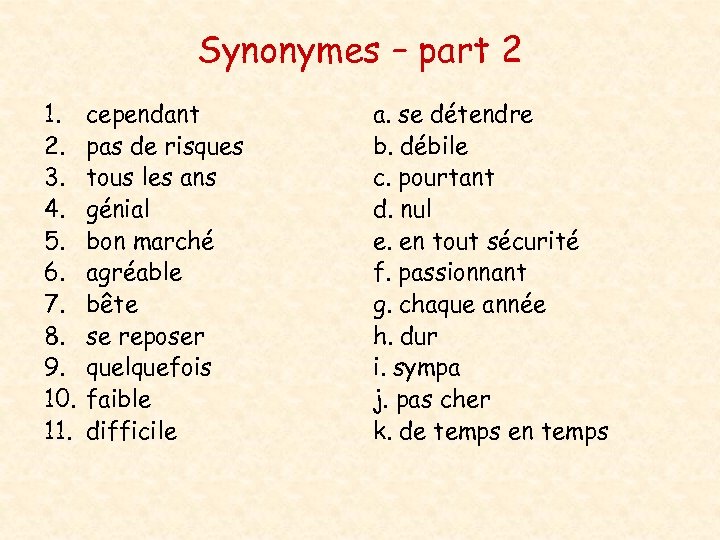 Synonymes – part 2 1. 2. 3. 4. 5. 6. 7. 8. 9. 10.