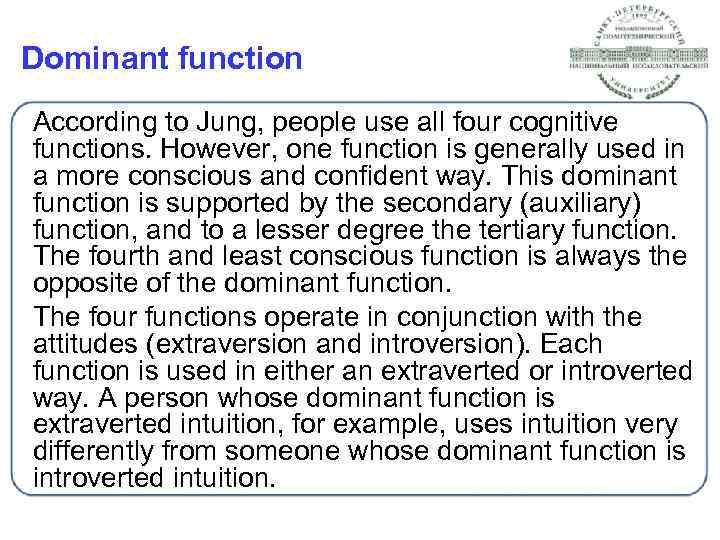 Dominant function According to Jung, people use all four cognitive functions. However, one function