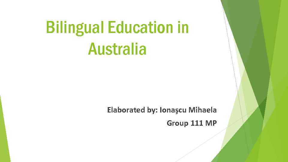 Bilingual Education in Australia Elaborated by: Ionaşcu Mihaela Group 111 MP 