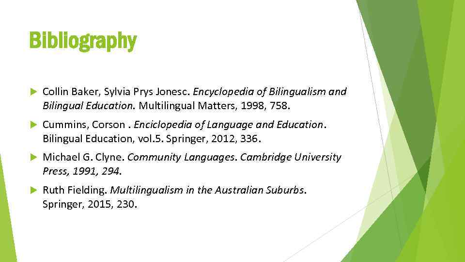 Bibliography Collin Baker, Sylvia Prys Jonesc. Encyclopedia of Bilingualism and Bilingual Education. Multilingual Matters,