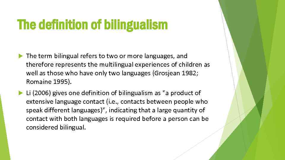 The definition of bilingualism The term bilingual refers to two or more languages, and