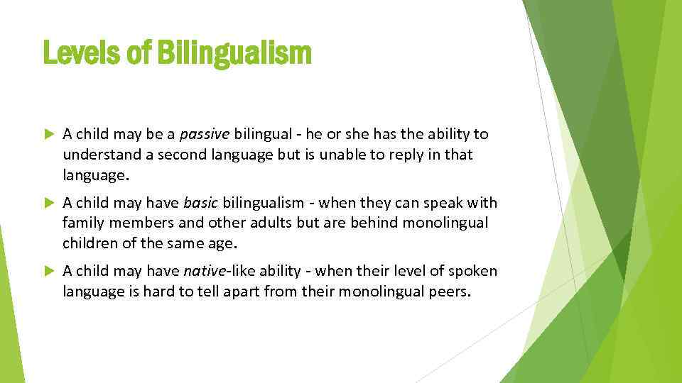 Levels of Bilingualism A child may be a passive bilingual - he or she