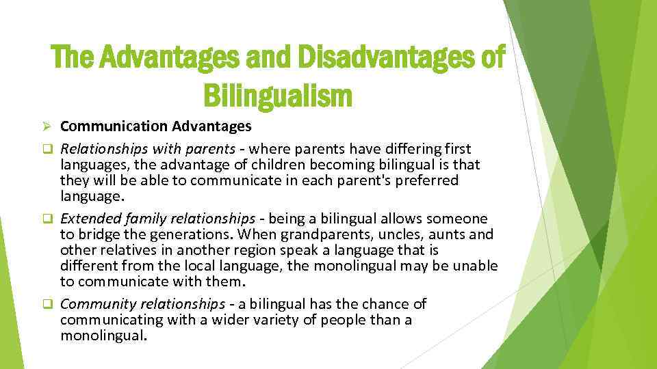 The Advantages and Disadvantages of Bilingualism Communication Advantages q Relationships with parents - where