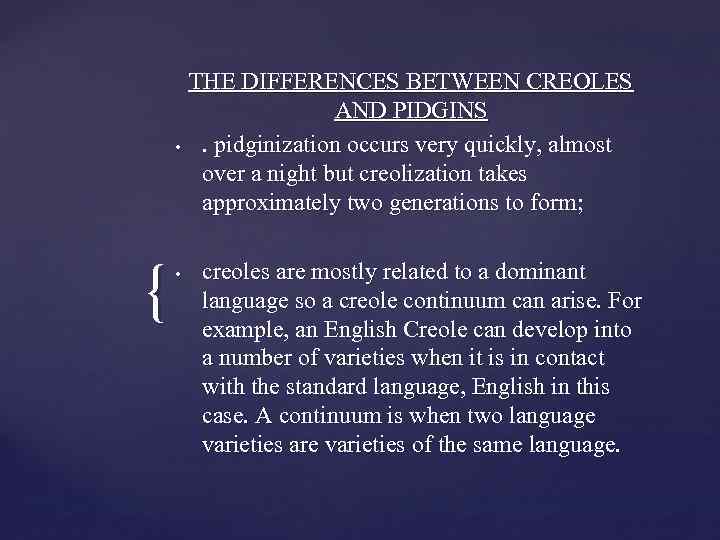  • { • THE DIFFERENCES BETWEEN CREOLES AND PIDGINS. pidginization occurs very quickly,