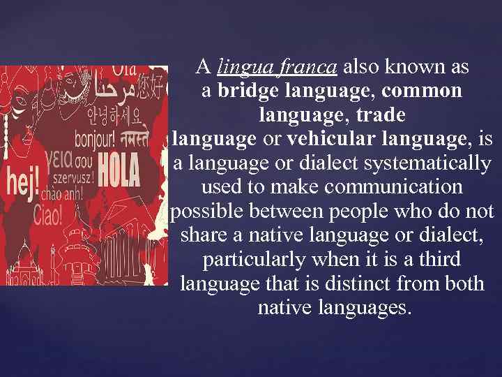 { A lingua franca also known as a bridge language, common language, trade language