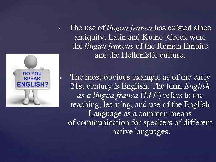  • { • The use of lingua franca has existed since antiquity. Latin