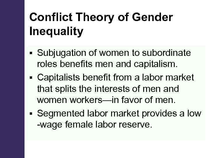 Conflict Theory of Gender Inequality Subjugation of women to subordinate roles benefits men and