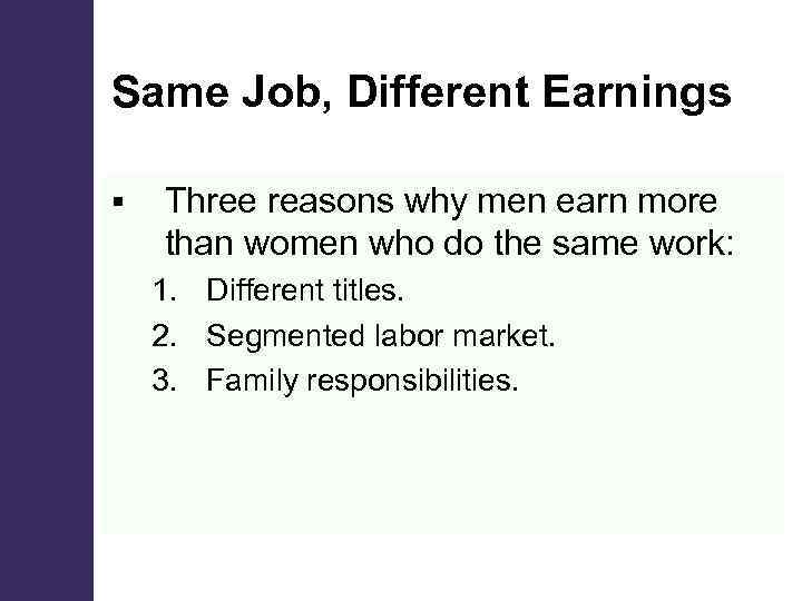 Same Job, Different Earnings § Three reasons why men earn more than women who