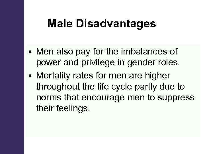  Male Disadvantages Men also pay for the imbalances of power and privilege in