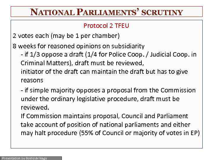 NATIONAL PARLIAMENTS’ SCRUTINY Protocol 2 TFEU 2 votes each (may be 1 per chamber)