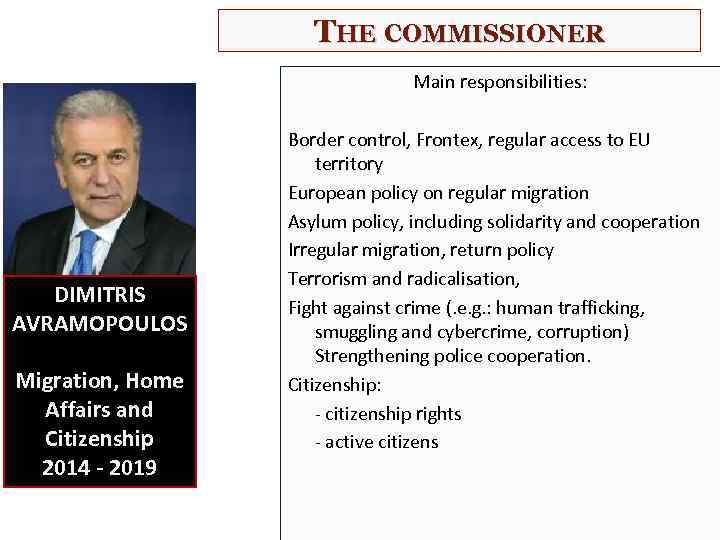 THE COMMISSIONER Main responsibilities: DIMITRIS AVRAMOPOULOS Migration, Home Affairs and Citizenship 2014 - 2019