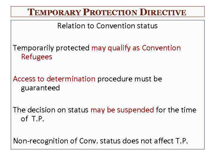 TEMPORARY PROTECTION DIRECTIVE Relation to Convention status Temporarily protected may qualify as Convention Refugees