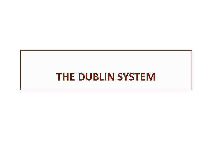  THE DUBLIN SYSTEM 