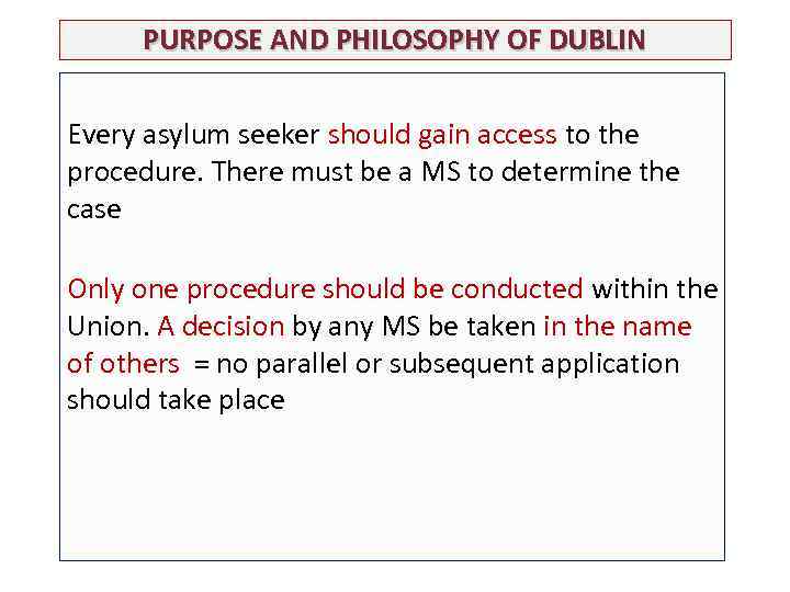 PURPOSE AND PHILOSOPHY OF DUBLIN Every asylum seeker should gain access to the procedure.