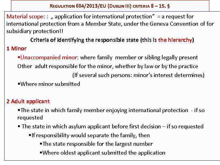 REGULATION 604/2013/EU (DUBLIN III) CRITERIA 8 – 15. § Material scope: : „ application