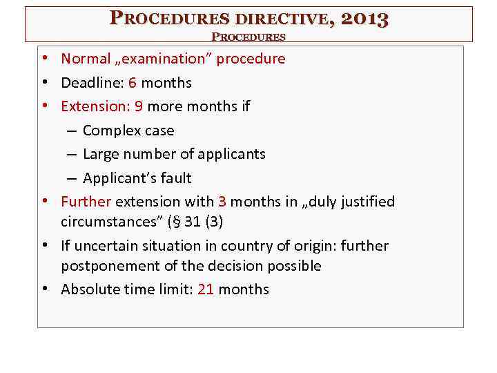 PROCEDURES DIRECTIVE, 2013 PROCEDURES • Normal „examination” procedure • Deadline: 6 months • Extension: