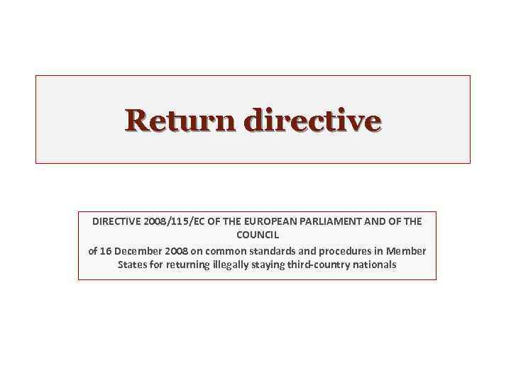 Return directive DIRECTIVE 2008/115/EC OF THE EUROPEAN PARLIAMENT AND OF THE COUNCIL of 16