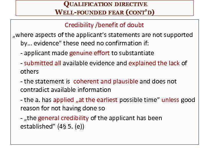 QUALIFICATION DIRECTIVE WELL-FOUNDED FEAR (CONT'D) Credibility /benefit of doubt „where aspects of the applicant’s