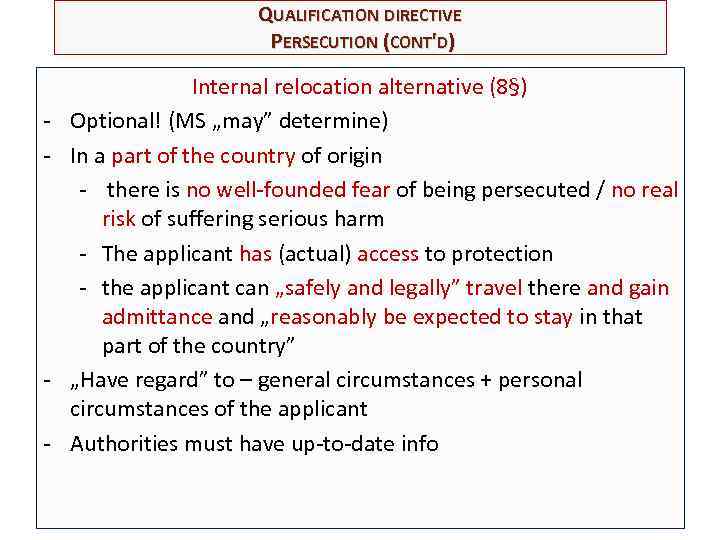 QUALIFICATION DIRECTIVE PERSECUTION (CONT'D) - - Internal relocation alternative (8§) Optional! (MS „may” determine)