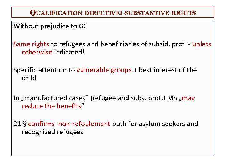 QUALIFICATION DIRECTIVE: SUBSTANTIVE RIGHTS Without prejudice to GC Same rights to refugees and beneficiaries