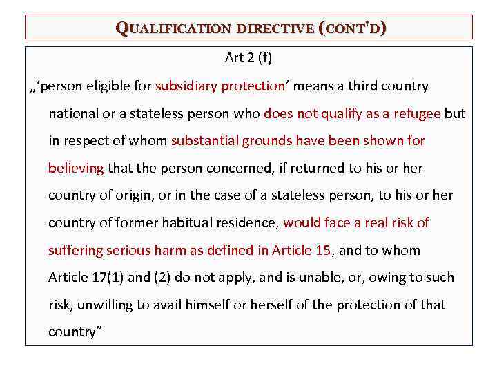 QUALIFICATION DIRECTIVE (CONT'D) Art 2 (f) „‘person eligible for subsidiary protection’ means a third