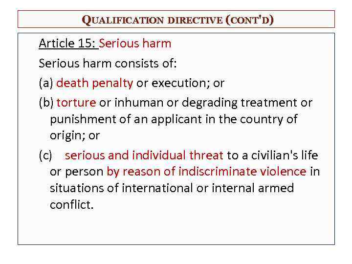 QUALIFICATION DIRECTIVE (CONT'D) Article 15: Serious harm consists of: (a) death penalty or execution;