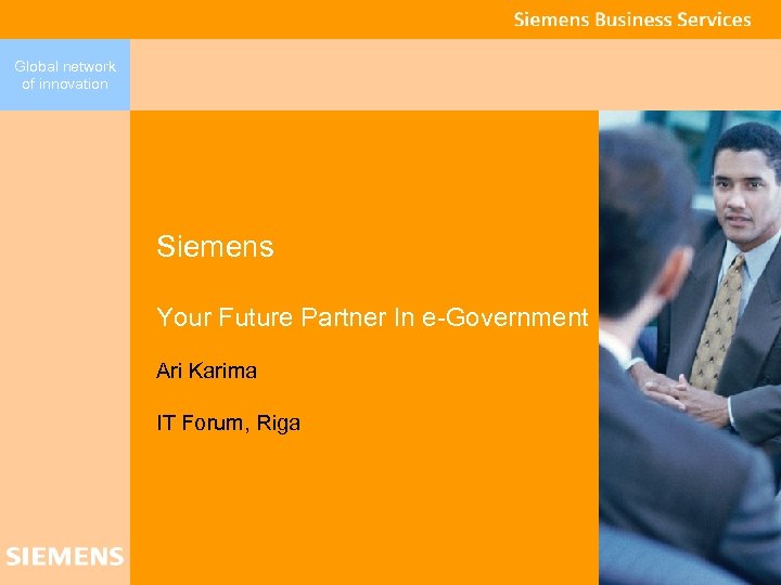 Global network of innovation Siemens Your Future Partner In e-Government Ari Karima IT Forum,