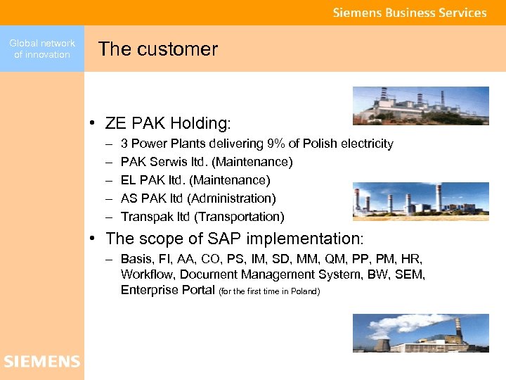 Global network of innovation The customer • ZE PAK Holding: – – – 3