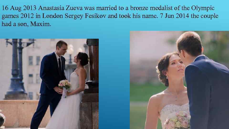 16 Aug 2013 Anastasia Zueva was married to a bronze medalist of the Olympic