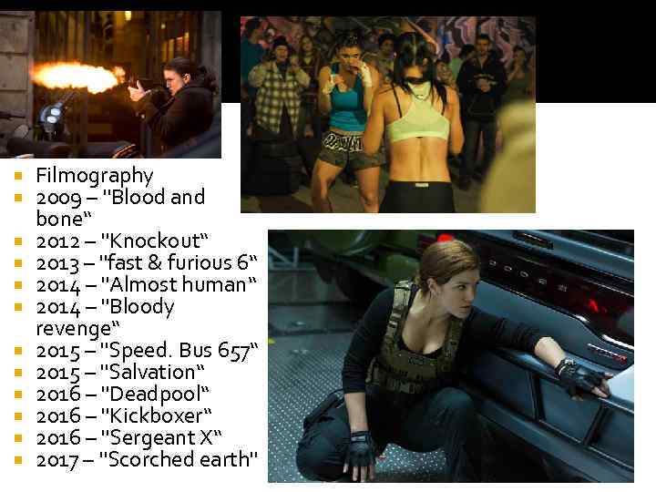  Filmography 2009 – "Blood and bone“ 2012 – "Knockout“ 2013 – "fast &