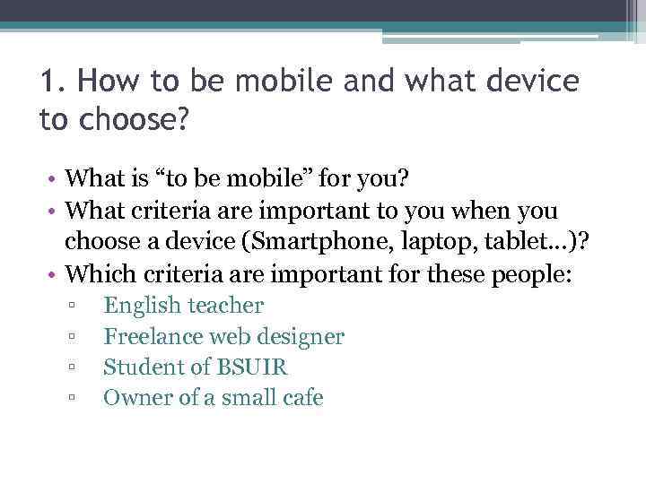 1. How to be mobile and what device to choose? • What is “to