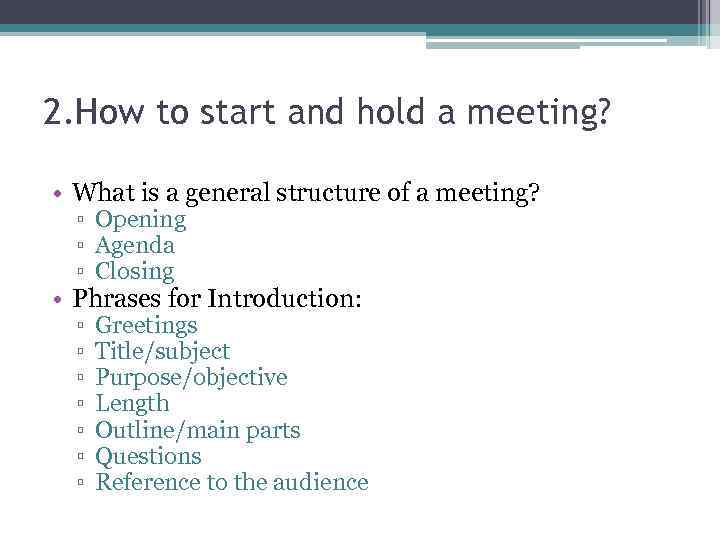 2. How to start and hold a meeting? • What is a general structure