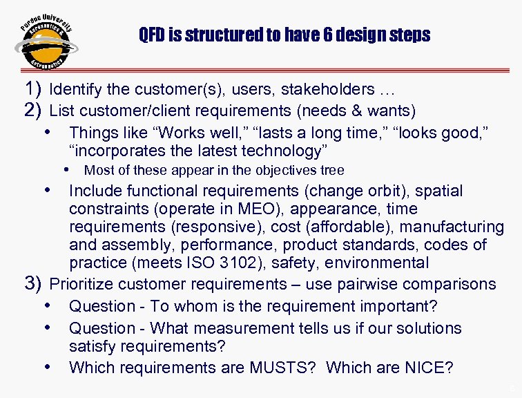 QFD is structured to have 6 design steps 1) Identify the customer(s), users, stakeholders