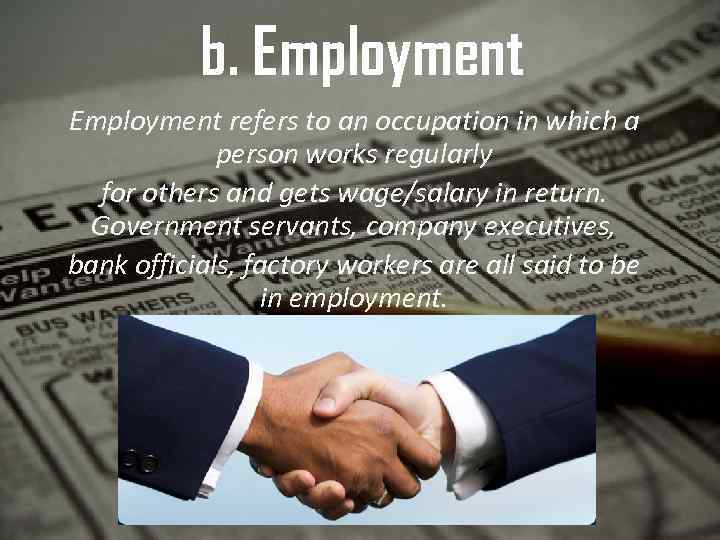 b. Employment refers to an occupation in which a person works regularly for others