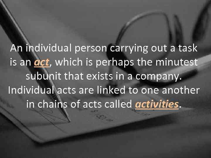 An individual person carrying out a task is an act, which is perhaps the