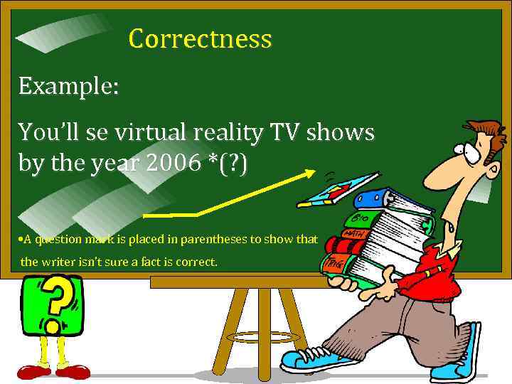 Correctness Example: You’ll se virtual reality TV shows by the year 2006 *(? )