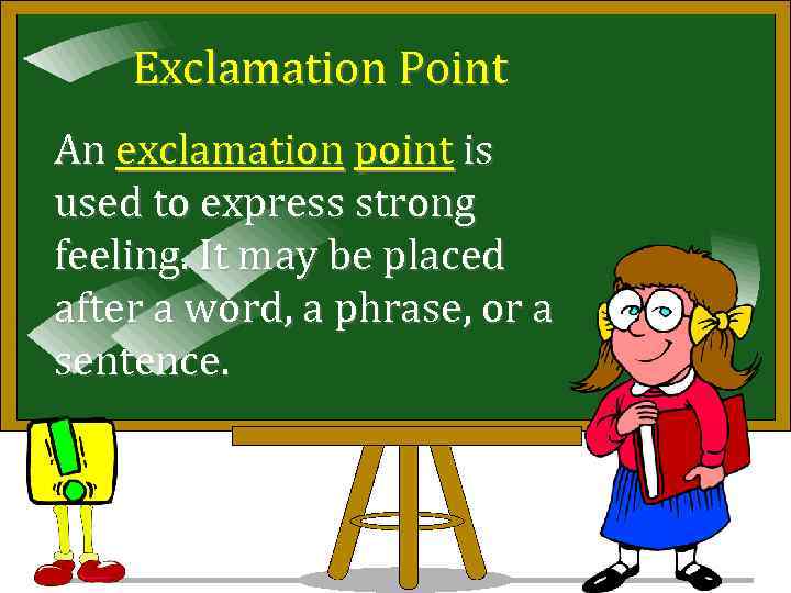 Exclamation Point An exclamation point is used to express strong feeling. It may be
