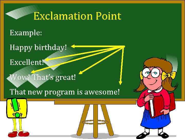 Exclamation Point Example: Happy birthday! Excellent! Wow! That’s great! That new program is awesome!