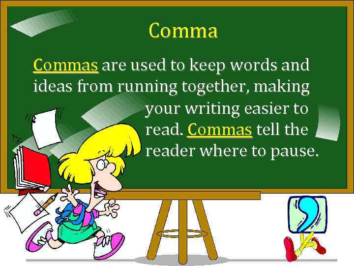 Commas are used to keep words and ideas from running together, making your writing
