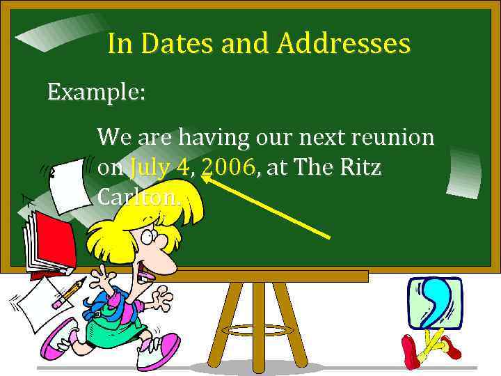 In Dates and Addresses Example: We are having our next reunion on July 4,