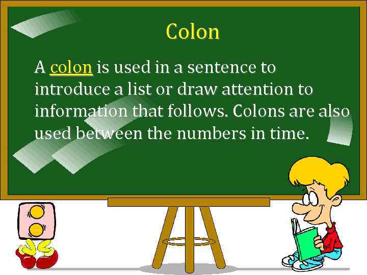 Colon A colon is used in a sentence to introduce a list or draw