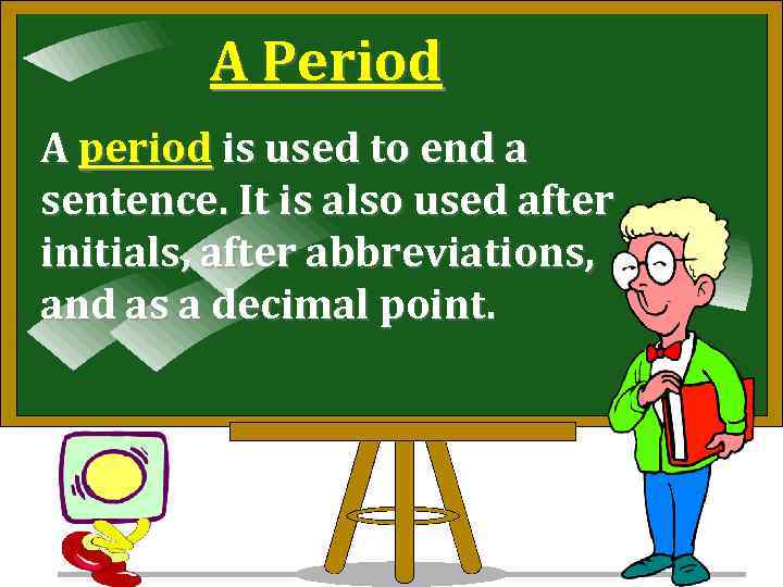A Period A period is used to end a sentence. It is also used