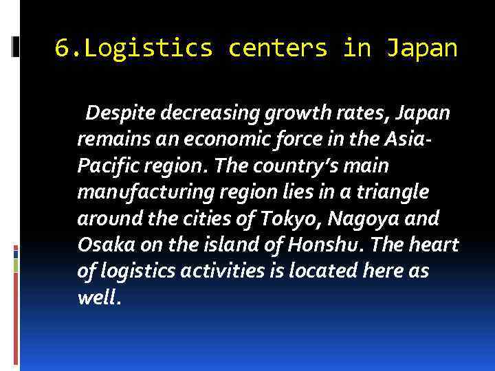 6. Logistics centers in Japan Despite decreasing growth rates, Japan remains an economic force