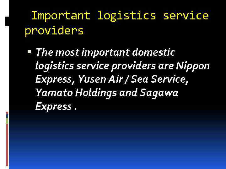 Important logistics service providers The most important domestic logistics service providers are Nippon Express,